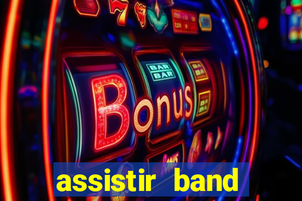 assistir band online ao vivo gratis